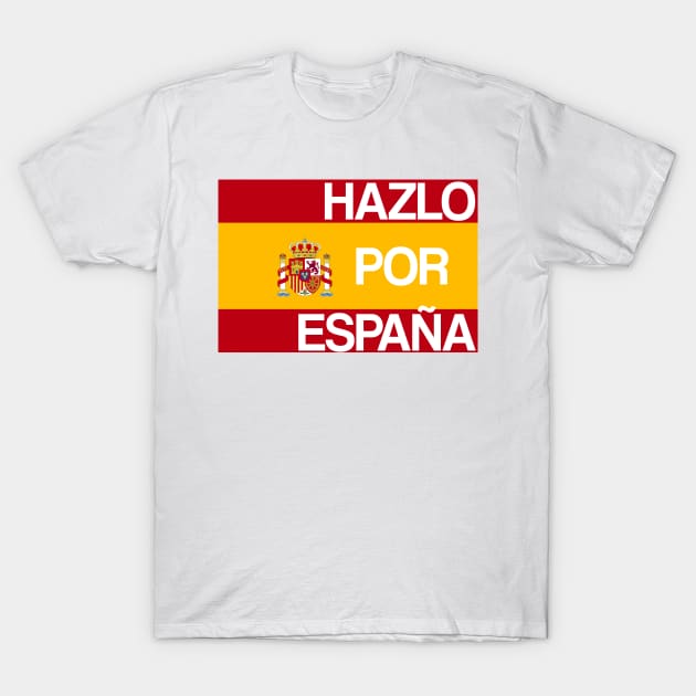 Hazlo por España! Do it for Spain original meme design T-Shirt by sanastyle